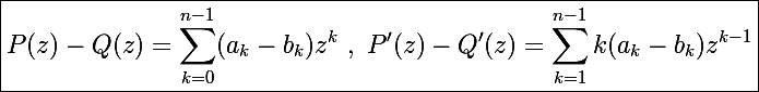 \Large \boxed{P(z)-Q(z)=\sum_{k=0}^{n-1}(a_k-b_k)z^k~,~P'(z)-Q'(z)=\sum_{k=1}^{n-1}k(a_k-b_k)z^{k-1}}